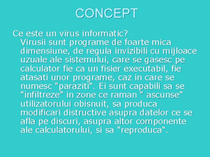 CONCEPT Ce este un virus informatic? Virusii sunt programe de foarte mica dimensiune, de