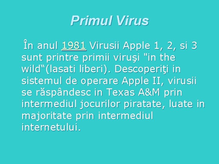 Primul Virus În anul 1981 Virusii Apple 1, 2, si 3 sunt printre primii