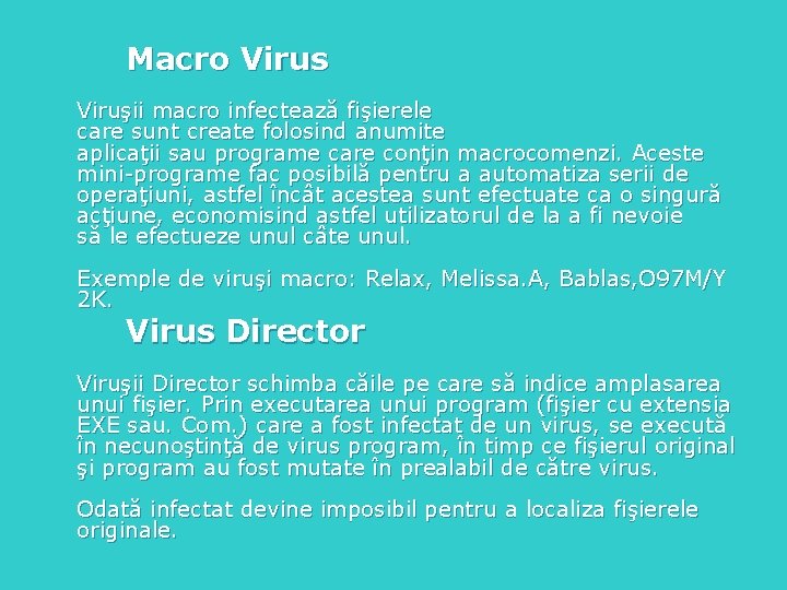 Macro Virus Viruşii macro infectează fişierele care sunt create folosind anumite aplicaţii sau programe