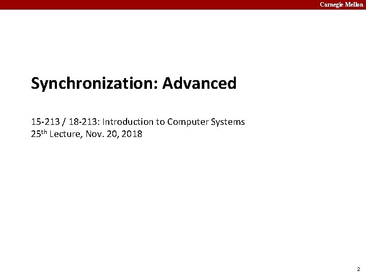 Carnegie Mellon Synchronization: Advanced 15 -213 / 18 -213: Introduction to Computer Systems 25