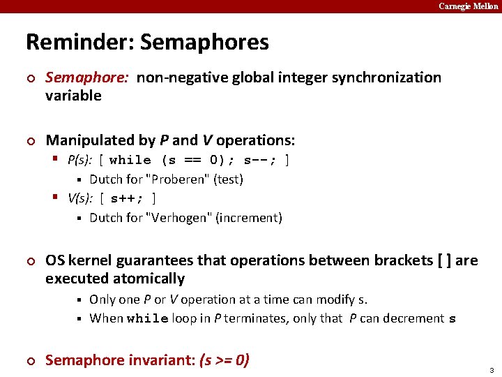 Carnegie Mellon Reminder: Semaphores ¢ ¢ Semaphore: non-negative global integer synchronization variable Manipulated by