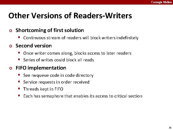 Carnegie Mellon Other Versions of Readers-Writers ¢ Shortcoming of first solution § Continuous stream