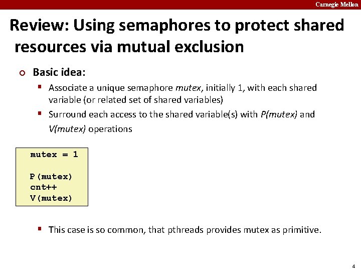 Carnegie Mellon Review: Using semaphores to protect shared resources via mutual exclusion ¢ Basic