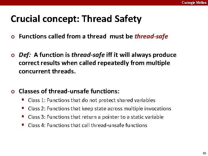 Carnegie Mellon Crucial concept: Thread Safety ¢ ¢ ¢ Functions called from a thread