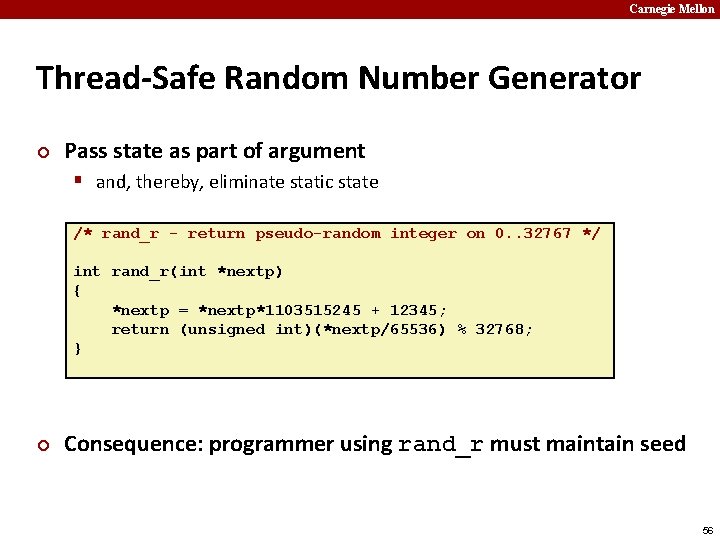 Carnegie Mellon Thread-Safe Random Number Generator ¢ Pass state as part of argument §