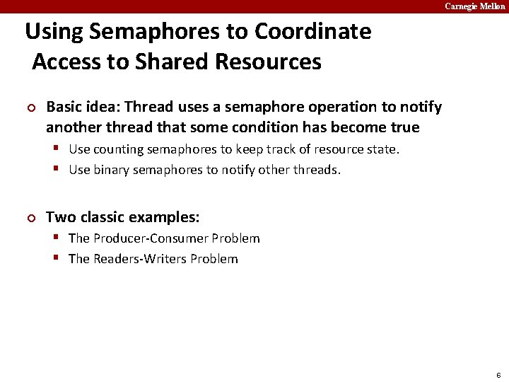 Carnegie Mellon Using Semaphores to Coordinate Access to Shared Resources ¢ Basic idea: Thread