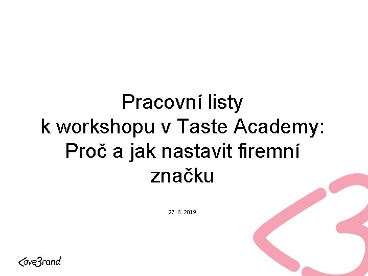 Pracovní listy k workshopu v Taste Academy: Proč a jak nastavit firemní značku 27.