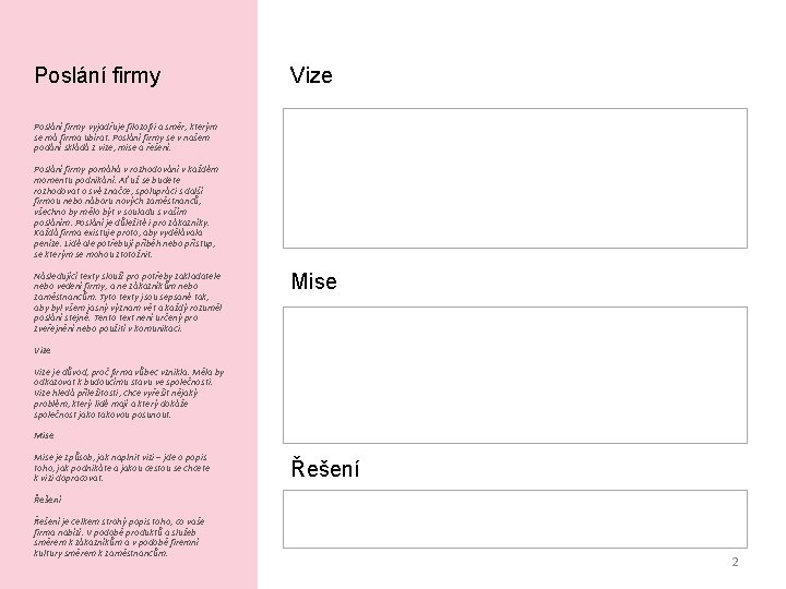 Poslání firmy Vize Poslání firmy vyjadřuje filozofii a směr, kterým se má firma ubírat.