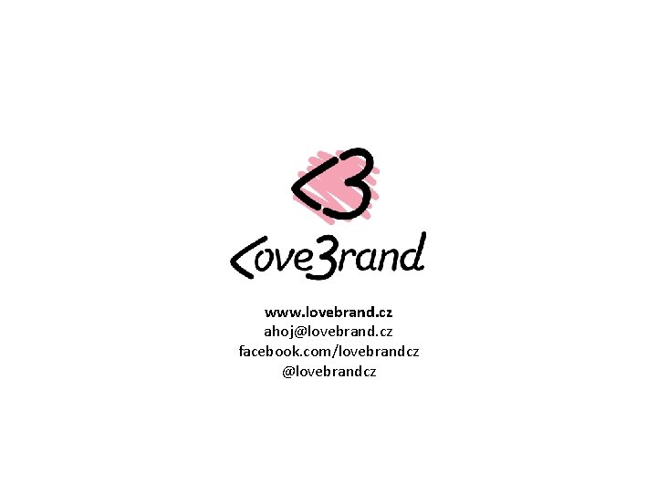 www. lovebrand. cz ahoj@lovebrand. cz facebook. com/lovebrandcz @lovebrandcz 