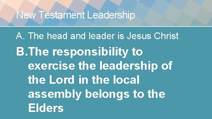 New Testament Leadership A. The head and leader is Jesus Christ B. The responsibility New Testament Leadership A. The head and leader is Jesus Christ B. The responsibility