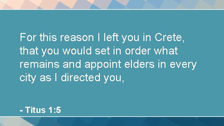 For this reason I left you in Crete, that you would set in order For this reason I left you in Crete, that you would set in order