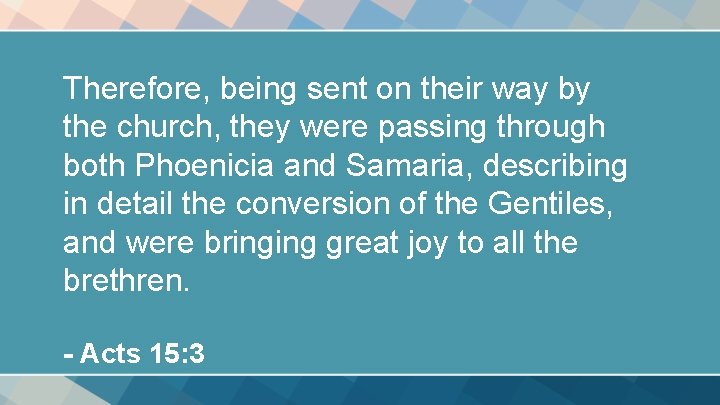 Therefore, being sent on their way by the church, they were passing through both Therefore, being sent on their way by the church, they were passing through both