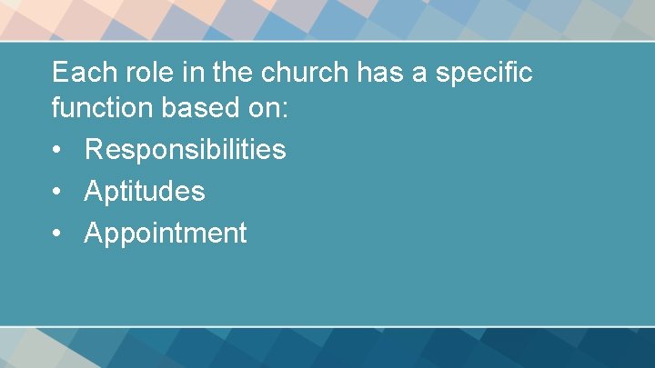 Each role in the church has a specific function based on: • Responsibilities • Each role in the church has a specific function based on: • Responsibilities •