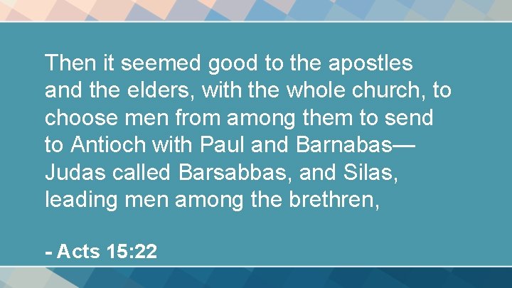 Then it seemed good to the apostles and the elders, with the whole church, Then it seemed good to the apostles and the elders, with the whole church,