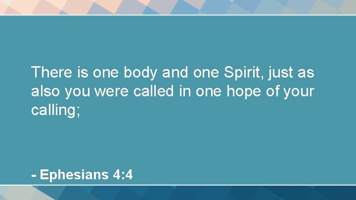 There is one body and one Spirit, just as also you were called in There is one body and one Spirit, just as also you were called in