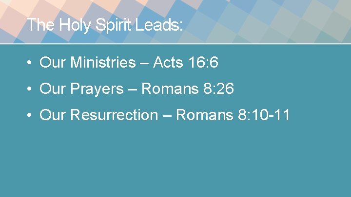 The Holy Spirit Leads: • Our Ministries – Acts 16: 6 • Our Prayers The Holy Spirit Leads: • Our Ministries – Acts 16: 6 • Our Prayers