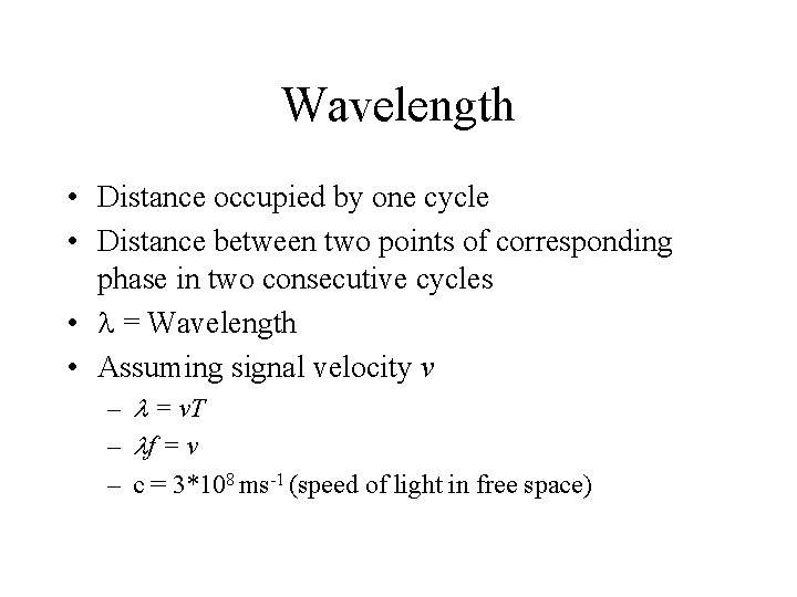 Wavelength • Distance occupied by one cycle • Distance between two points of corresponding