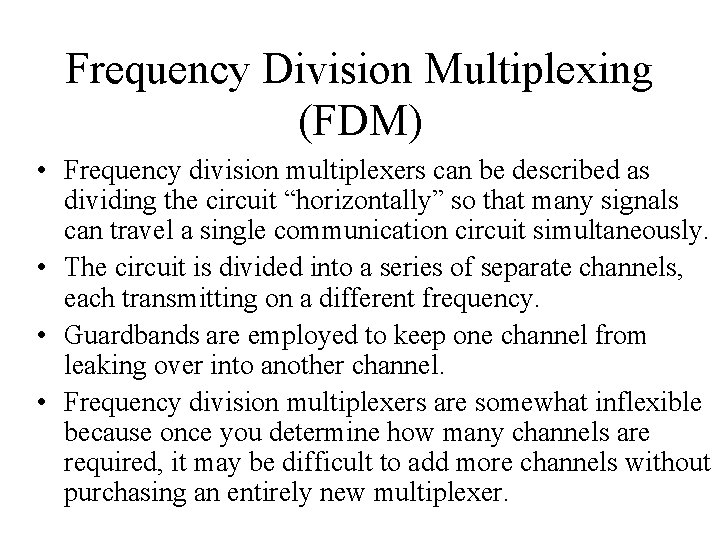 Frequency Division Multiplexing (FDM) • Frequency division multiplexers can be described as dividing the