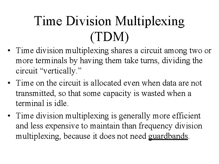 Time Division Multiplexing (TDM) • Time division multiplexing shares a circuit among two or