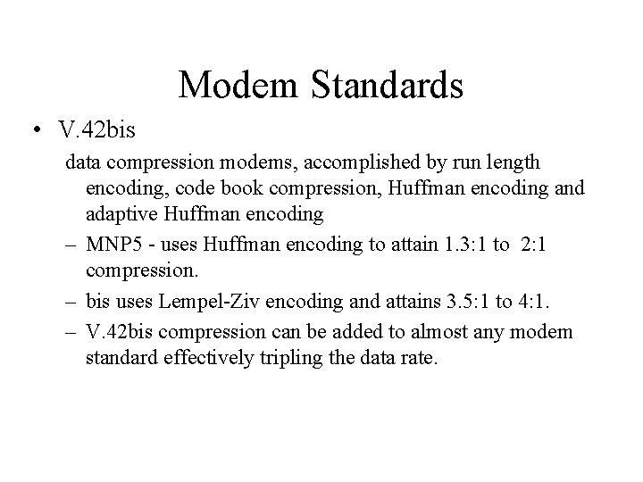 Modem Standards • V. 42 bis data compression modems, accomplished by run length encoding,