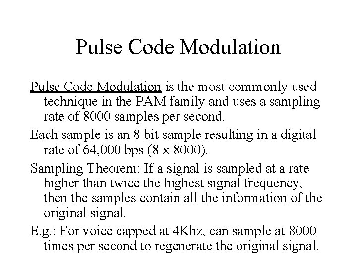 Pulse Code Modulation is the most commonly used technique in the PAM family and