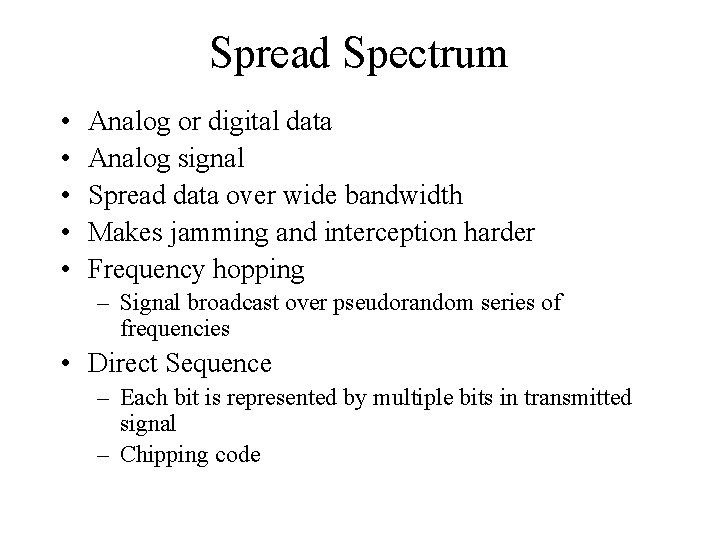 Spread Spectrum • • • Analog or digital data Analog signal Spread data over