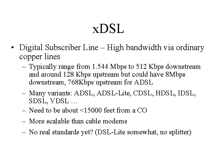 x. DSL • Digital Subscriber Line – High bandwidth via ordinary copper lines –