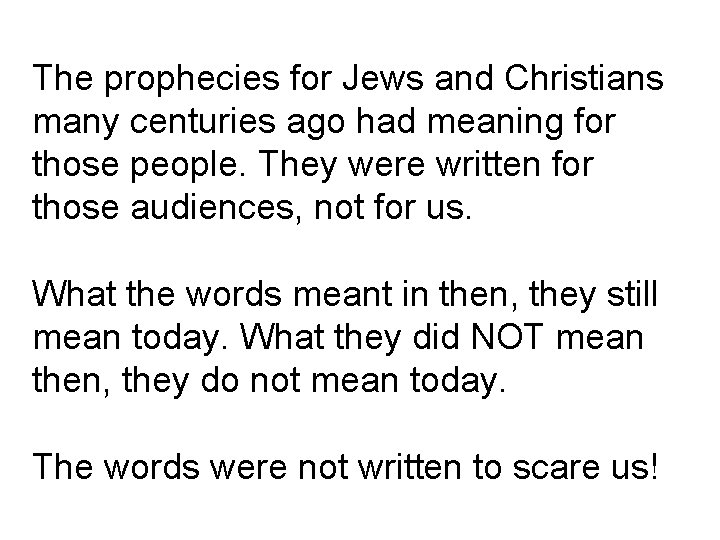 The prophecies for Jews and Christians many centuries ago had meaning for those people.