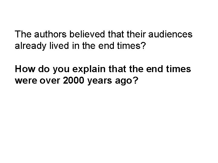 The authors believed that their audiences already lived in the end times? How do