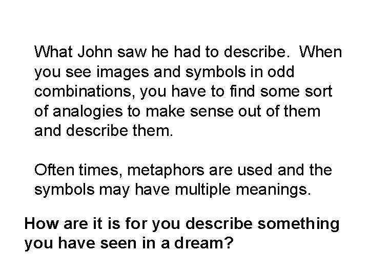 What John saw he had to describe. When you see images and symbols in