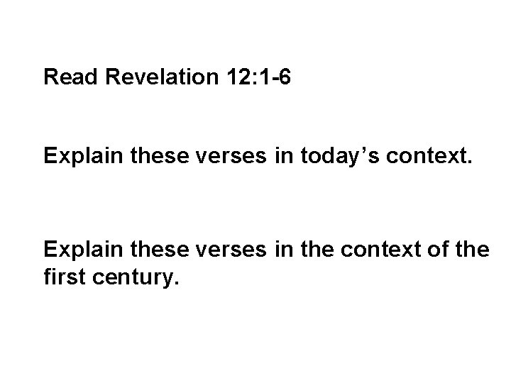 Read Revelation 12: 1 -6 Explain these verses in today’s context. Explain these verses