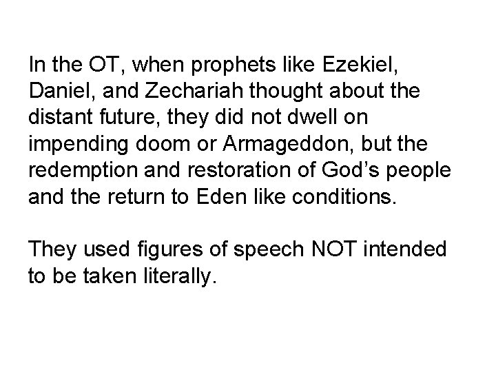 In the OT, when prophets like Ezekiel, Daniel, and Zechariah thought about the distant