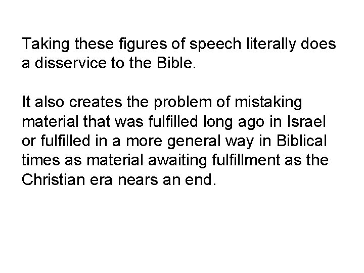 Taking these figures of speech literally does a disservice to the Bible. It also