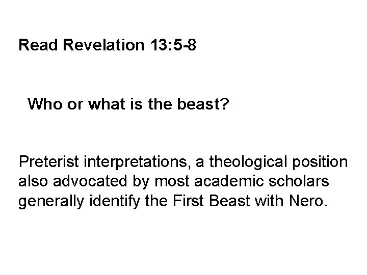 Read Revelation 13: 5 -8 Who or what is the beast? Preterist interpretations, a