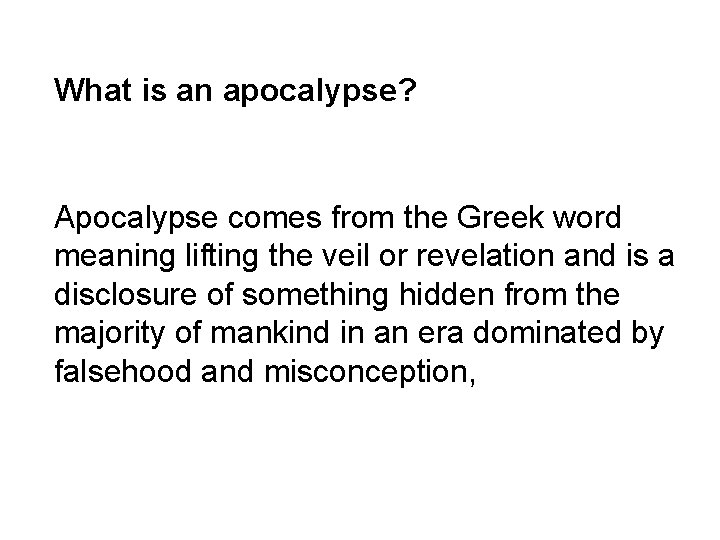 What is an apocalypse? Apocalypse comes from the Greek word meaning lifting the veil