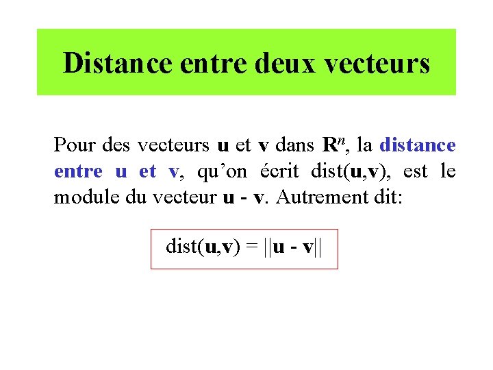 Distance entre deux vecteurs Pour des vecteurs u et v dans Rn, la distance