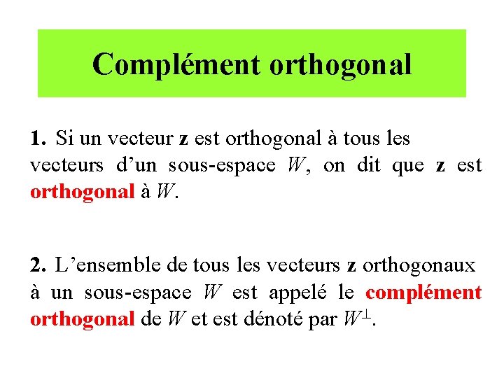 Complément orthogonal 1. Si un vecteur z est orthogonal à tous les vecteurs d’un