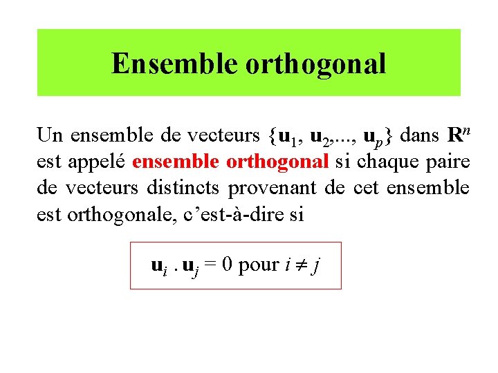 Ensemble orthogonal Un ensemble de vecteurs {u 1, u 2, . . . ,