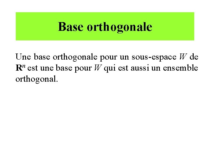 Base orthogonale Une base orthogonale pour un sous-espace W de Rn est une base