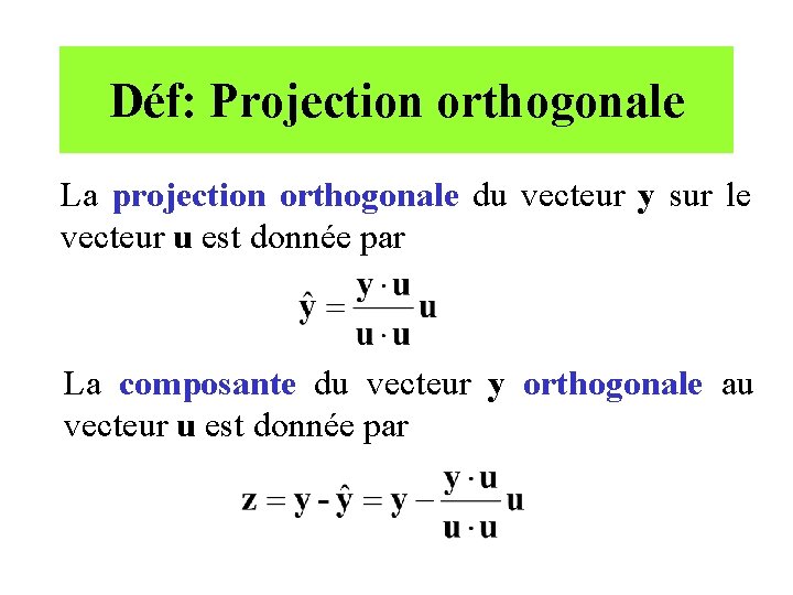 Déf: Projection orthogonale La projection orthogonale du vecteur y sur le vecteur u est