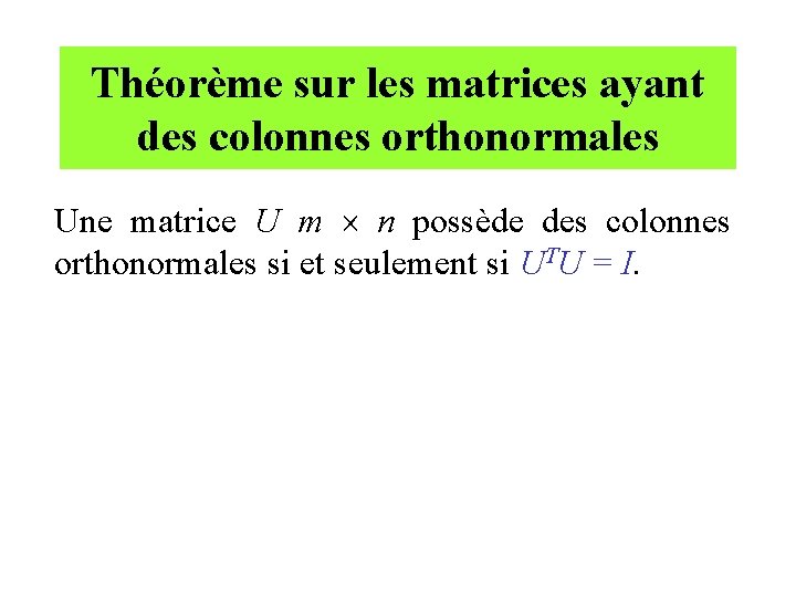 Théorème sur les matrices ayant des colonnes orthonormales Une matrice U m n possède