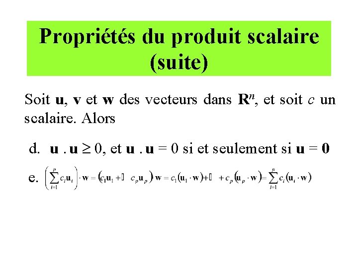 Propriétés du produit scalaire (suite) Soit u, v et w des vecteurs dans Rn,