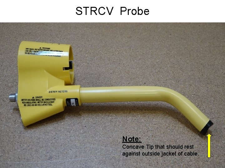 STRCV Probe Note: Concave Tip that should rest against outside jacket of cable. 