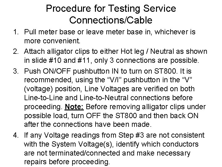 Procedure for Testing Service Connections/Cable 1. Pull meter base or leave meter base in,