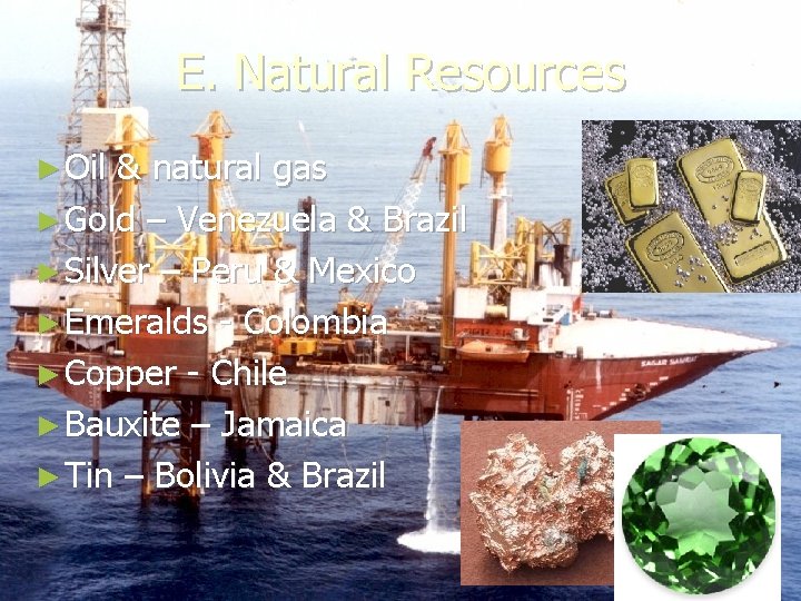 E. Natural Resources ► Oil & natural gas ► Gold – Venezuela & Brazil