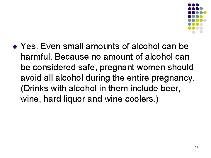 l Yes. Even small amounts of alcohol can be harmful. Because no amount of