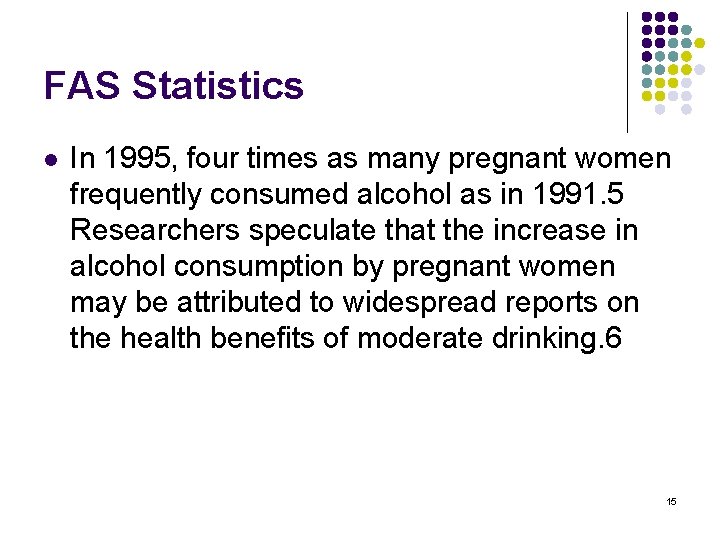 FAS Statistics l In 1995, four times as many pregnant women frequently consumed alcohol