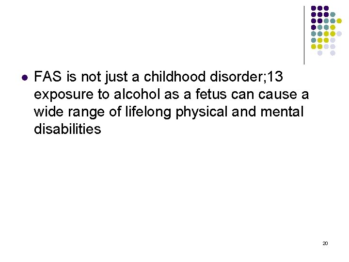 l FAS is not just a childhood disorder; 13 exposure to alcohol as a
