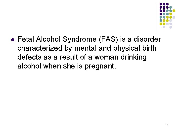 l Fetal Alcohol Syndrome (FAS) is a disorder characterized by mental and physical birth
