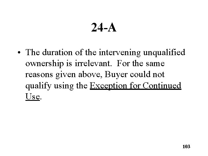 24 -A • The duration of the intervening unqualified ownership is irrelevant. For the